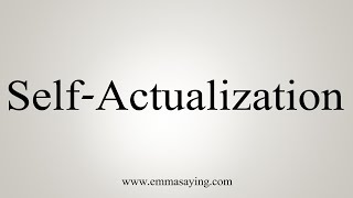 How To Say SelfActualization [upl. by Attenrev412]