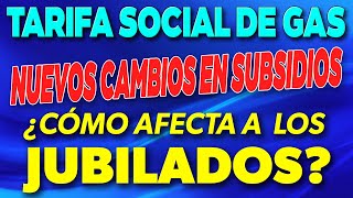 Nuevos CAMBIOS en la Tarifa Social de GAS ¿Cómo AFECTA a los Jubilados y Pensionados ✅ [upl. by Alicsirp382]