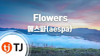 TJ노래방 Flowers  에스파aespa  TJ Karaoke [upl. by Drucill]