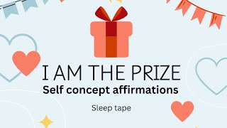 Sleep tape affirmations for self concept ✨I am the prize✨loop this overnight while you sleep [upl. by Cherida409]