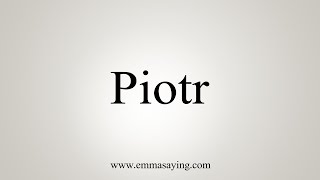 How To Say Piotr [upl. by Namra]