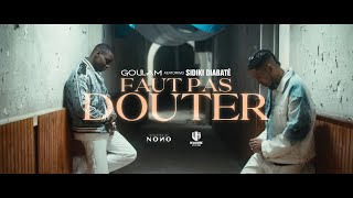 Goulam x Sidiki Diabaté  Faut pas douter Clip Officiel [upl. by Crisey71]