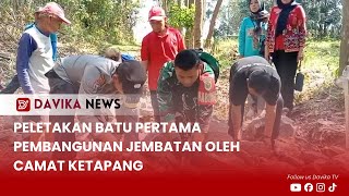 DAVIKA NEWS  PELETAKAN BATU PERTAMA PEMBANGUNAN JEMBATAN OLEH CAMAT KETAPANG [upl. by Nowujalo]