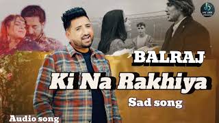 Ki Na Rakhiya by balraj  new punjabi sad song 2024 [upl. by Fianna]