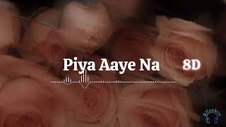 Piya Aaye Na Aashiqui 2  8DAudio  USE HEADPHONES🎧 [upl. by Yeta]