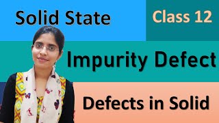 Solid states  Defects in solids  Impurity defect  class 12 NEET JEE AIMS CBSE NCERT [upl. by Lingwood388]