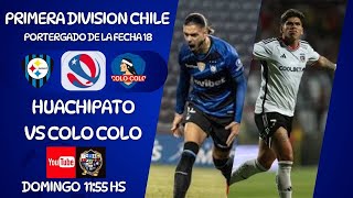 HUACHIPATO vs COLO COLO  PRIMERA DIV DE CHILE  PENDIENTE DE LA FECHA 18  EN VIVO [upl. by Ettenuj259]