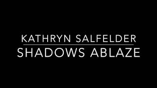 Kathryn Salfelder  Shadows Ablaze [upl. by Calvin]