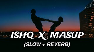 ISHQ MASHUP  SLOW  REVERB  FAHEEM ABDULLAH  AsmatYT777 [upl. by Kirsti]