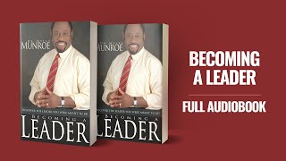 BECOMING A LEADER  DR MYLES MUNROE  FULL AUDIOBOOK [upl. by Calendra]