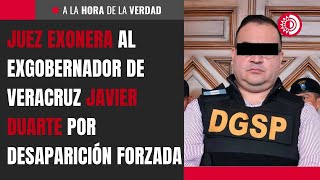 Juez exonera al exgobernador de Veracruz Javier Duarte por desaparición forzada [upl. by Lachlan158]