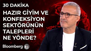 30 Dakika  Hazır Giyim ve Konfeksiyon Sektörünün Talepleri Ne Yönde  26 Eylül 2024 [upl. by Rocky]