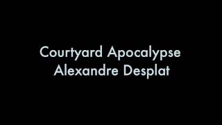 Courtyard Apocalypse Alexandre Desplat [upl. by Filipe]