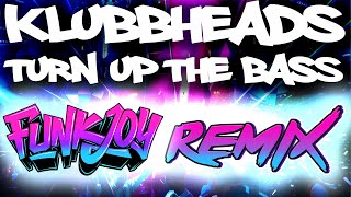 Klubbheads  Turn Up The Bass funkjoy Remix [upl. by Eirene658]