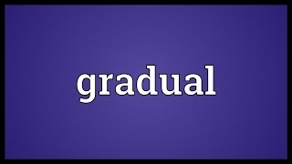 Gradual Meaning [upl. by Tirza]