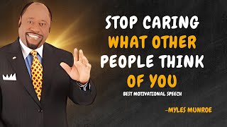 STOP CARING WHAT OTHER PEOPLE THINK OF YOU  Dr Myles Munroe Motivational Speech [upl. by Eceeryt]