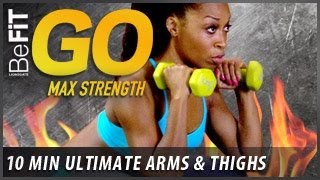 BeFiT GO  Max Strength 10 Minute Home Exercise Routine  Ultimate Arms and Thighs [upl. by Atnes]