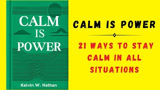 Calm Is Power 21 Ways to Stay Calm in All Situations Audiobook [upl. by Broeker]