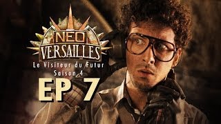 EP7 NeoVersailles  Le Visiteur du Futur S4 Coup de Théâtre [upl. by Millwater]