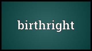 Birthright Meaning [upl. by Atyekram]