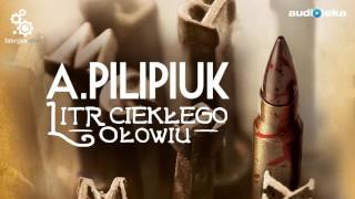 Litr ciekłego ołowiu  audiobook  Andrzej Pilipiuk czyta Maciej Kowalik [upl. by Okram424]