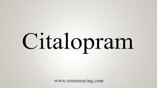 How To Say Citalopram [upl. by Franciscka]