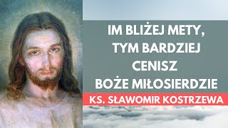 Im bliżej mety tym bardziej cenisz Boże miłosierdzie  ks Sławomir Kostrzewa [upl. by Ettennyl]