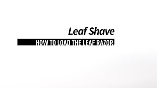 How to load the Leaf razor by Leaf Shave [upl. by Encratis]