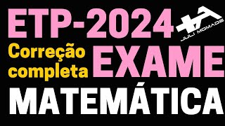 CORREÇÃO COMPLETA DE EXAME DE MATEMÁTICA ETP 2024 JULI MOMADE [upl. by Ahsuat421]