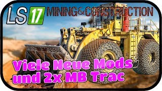 Viele Neue Mods und 2x MB Trac 003 SE02  LS17 MINING amp CONSTRUCTION ECONOMY V09 ★Deutsch [upl. by Nirual]