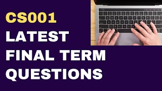 CS001 Final Term Latest Papers Questions [upl. by Alarise]