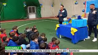 Nasce l’Asd MR24 una scuola calcio inclusiva per i bambini [upl. by Nostrebor390]