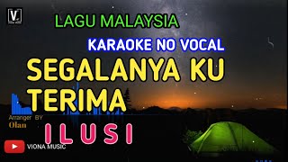 ILUSI  SEGALANYA KU TERIMA  KARAOKE  NO VOCAL  LOWER KEY NADA RENDAH  LIRIK LAGU MALAYSIA [upl. by Enajaras]