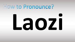 How to Pronounce Laozi [upl. by Forster951]