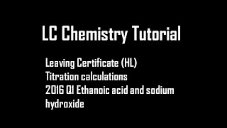 LC Chemistry tutorial 2016 HL Q1 Ethanoic Acid Titration [upl. by Trebo]