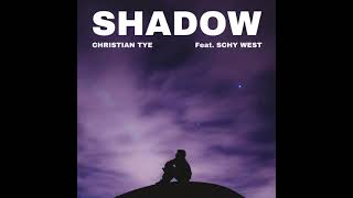 Christian Tye  Shadow feat Schy West OFFICIAL AUDIO [upl. by Hayalat]