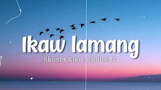 Skusta Clee  Ikaw Lamang  ft Bullet D  lyrics Video [upl. by Akiemehs]