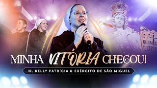 Minha vitória chegou  DVD Ir Kelly Patrícia e exército de São Miguel Hesed [upl. by Kirschner]