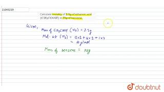 Calculate molality of 25g of ethanoic acid CH3COOH in 75 g of benzene [upl. by Sallyanne]