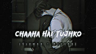 🥀Chaha Hai Tujhko🥺  LoFi   Slowed   Mind Relax  Alone Night Sleeping Sad😫 Song [upl. by Joellyn]