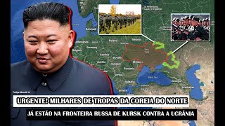 URGENTE Milhares De Tropas Da Coreia Do Norte Já Estão Na Fronteira Russa De Kursk Contra A Ucrânia [upl. by Eat106]