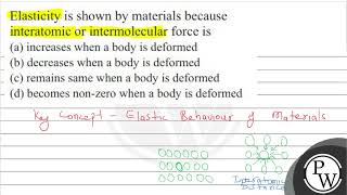 Elasticity is shown by materials because interatomic or intermolecular force is a increases wh [upl. by Etak]