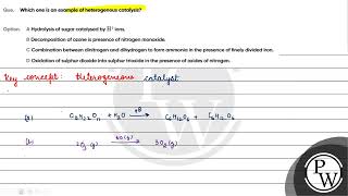 Que Which one is an example of heterogenous catalysis Option A Hydrolysis of sugar catalysed [upl. by Gable]