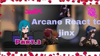 ¶•ARCANE REACT TO JINX•∆ 𝙋𝘼𝙍𝙏 2 [upl. by Macintosh]