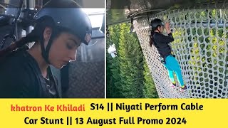 Khatron Ke Khiladi S14  Niyati Perform Cable Car Stunt  13 August Latest Full Promo 2024 [upl. by Walters]