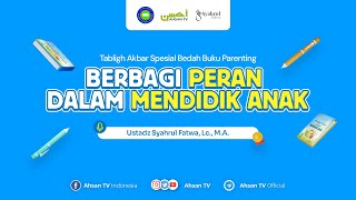 Ustadz Syahrul Fatwa Lc MA  Berbagi Peran Dalam Mendidik Anak [upl. by Darwen155]