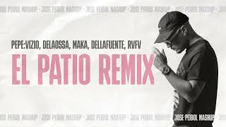 PepeVizio Delaossa Maka Dellafuente Rvfv  El Patio Remix Jose Peibol Mashup [upl. by Choong]