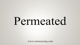 How To Say Permeated [upl. by Enneira]