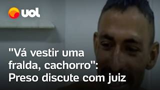 Preso diz que é mais perigoso que BeiraMar e discute com juiz Vá vestir uma fralda cachorro [upl. by Martres]