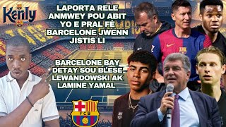 LAPORTA pral bay Barcelone Jistis li Ak ABIT yo Detay sou Blese Lewandowski ak Lamine Yamal Dejong [upl. by Laen]